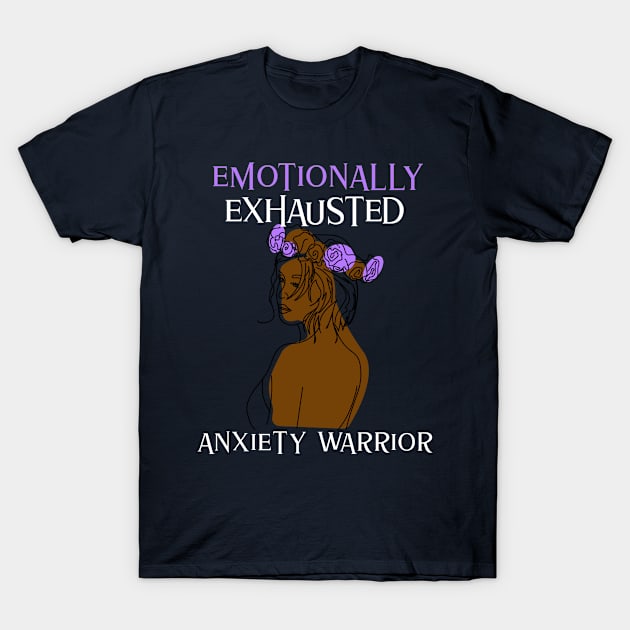 Emotionally Exhausted Anxiety Warrior T-Shirt by MzM2U